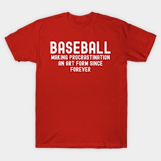 Baseball Making procrastination an art form since forever T-Shirt